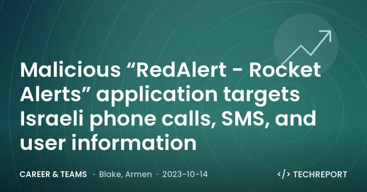 Malicious “RedAlert - Rocket Alerts” application targets Israeli phone calls, SMS, and user information