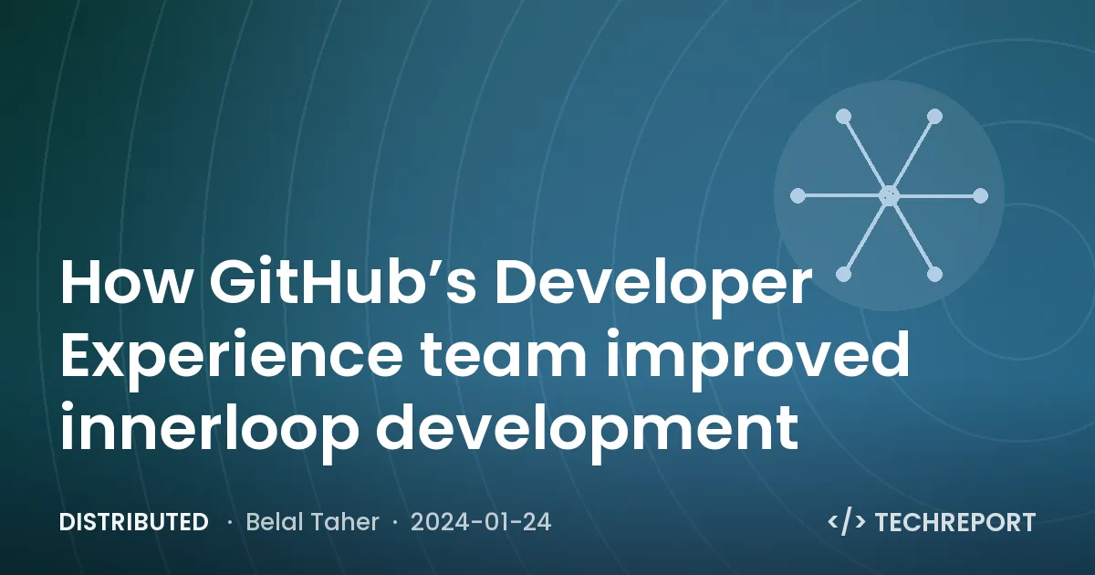 Distributed — How GitHub’s Developer Experience team improved innerloop development