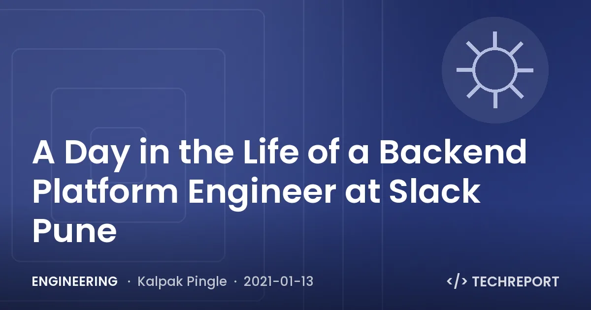 Engineering — A Day in the Life of a Backend Platform Engineer at Slack Pune