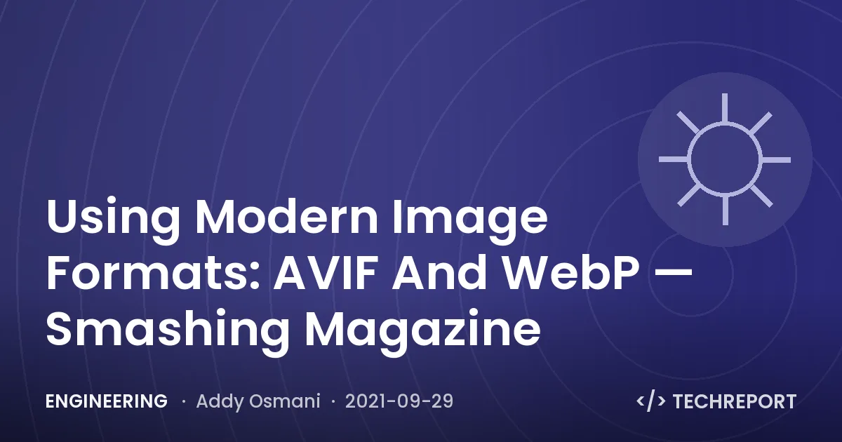 Engineering — Using Modern Image Formats: AVIF And WebP — Smashing Magazine