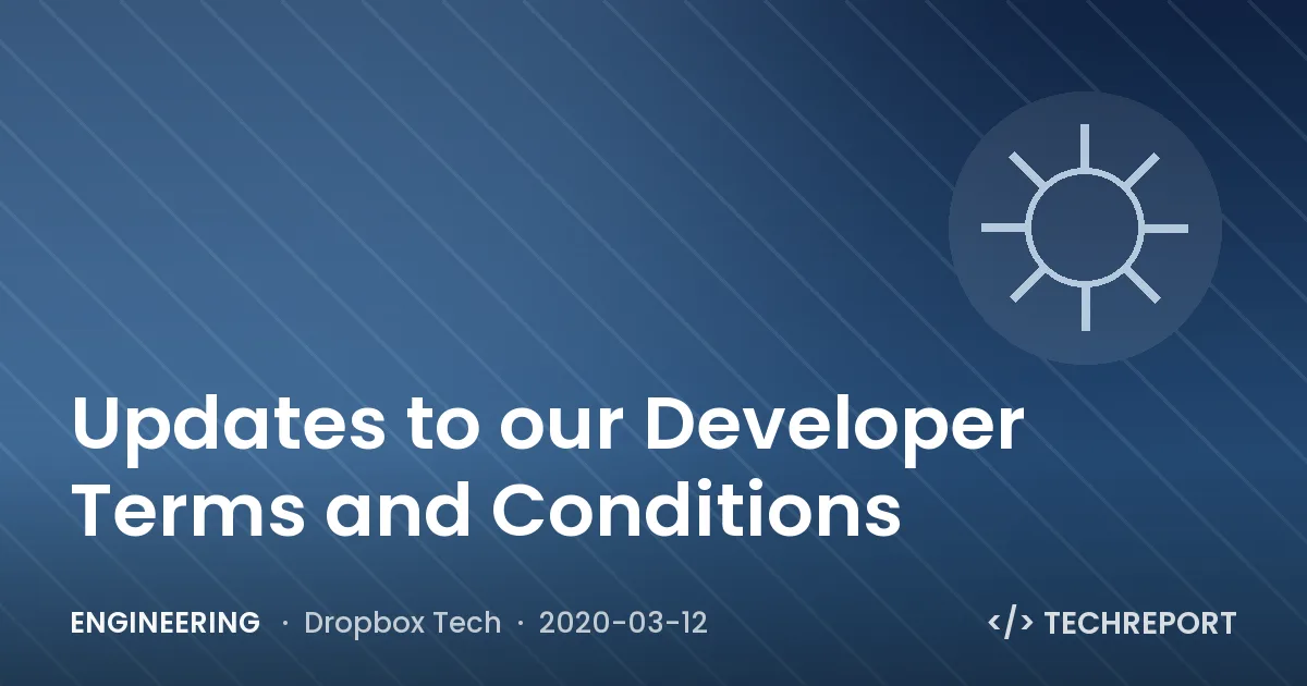 Engineering — Updates to our Developer Terms and Conditions