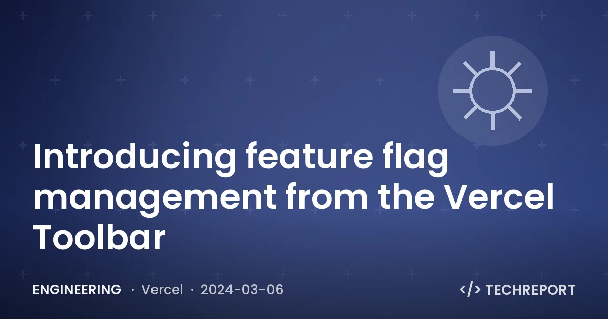 Introducing feature flag management from the Vercel Toolbar