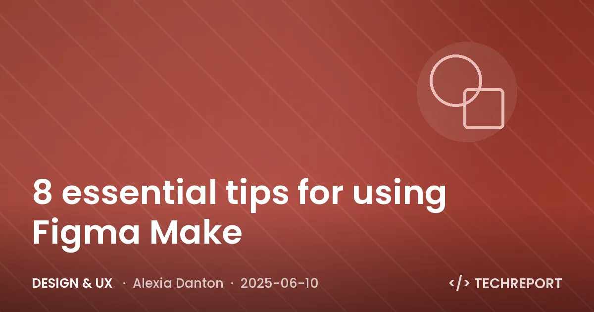 Design & UX — 8 essential tips for using Figma Make