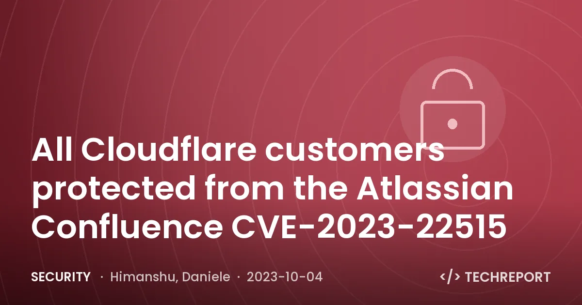 All Cloudflare customers protected from the Atlassian Confluence CVE-2023-22515