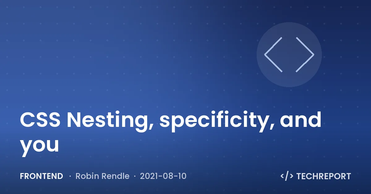 Frontend — CSS Nesting, specificity, and you