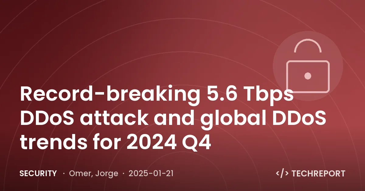 Record-breaking 5.6 Tbps DDoS attack and global DDoS trends for 2024 Q4