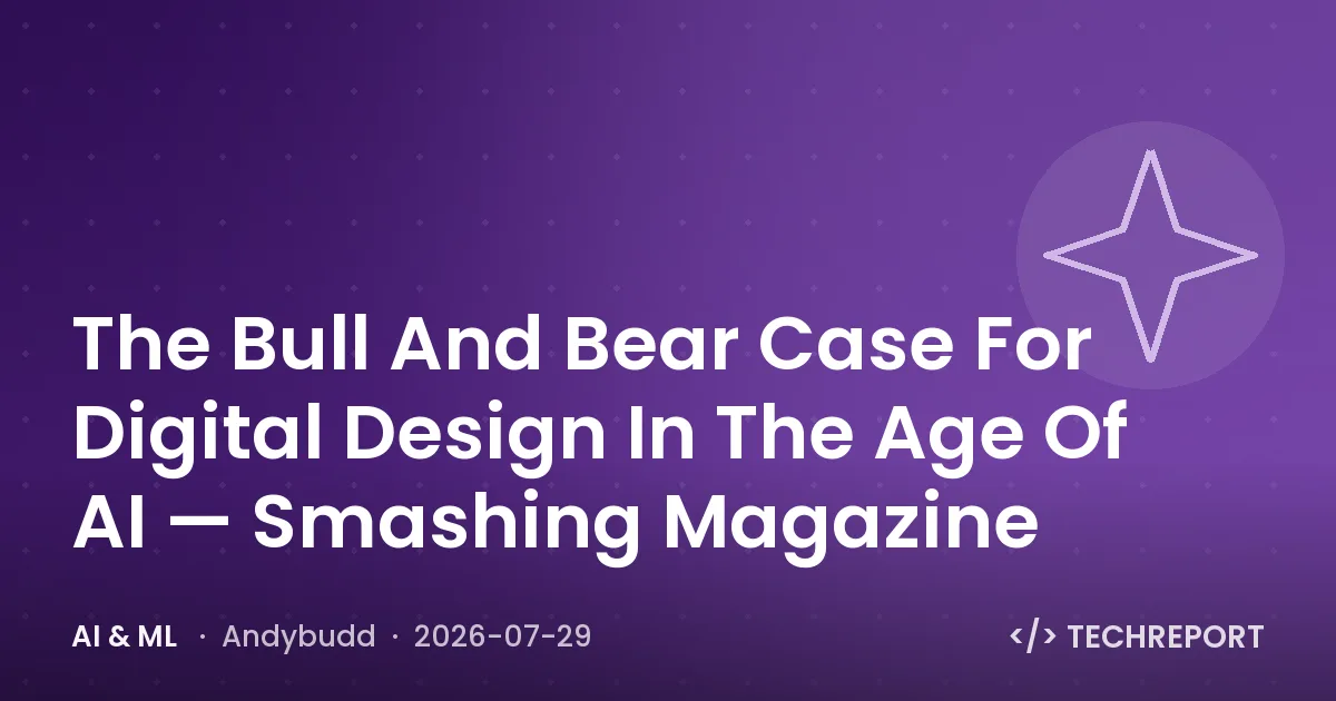 AI & ML — The Bull And Bear Case For Digital Design In The Age Of AI — Smashing Magazine