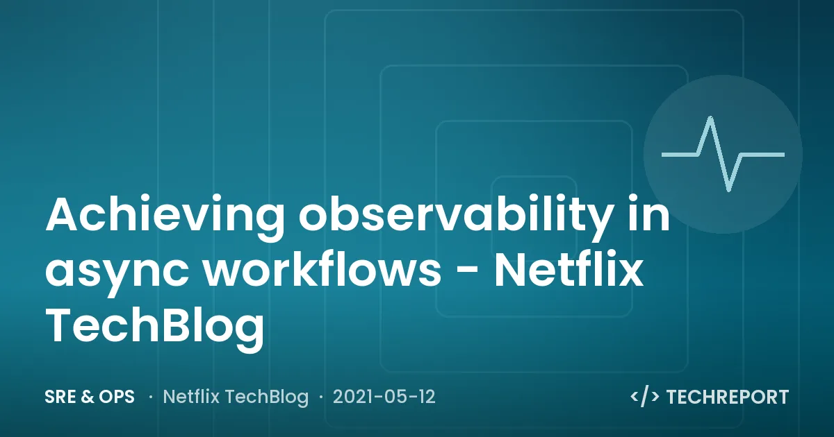 SRE & Ops — Achieving observability in async workflows - Netflix TechBlog
