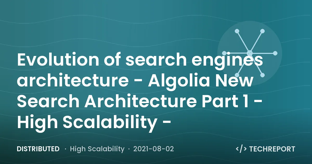 Distributed — Evolution of search engines architecture - Algolia New Search Architecture Part 1 - High Scalability -