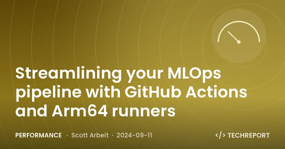 Performance — Streamlining your MLOps pipeline with GitHub Actions and Arm64 runners