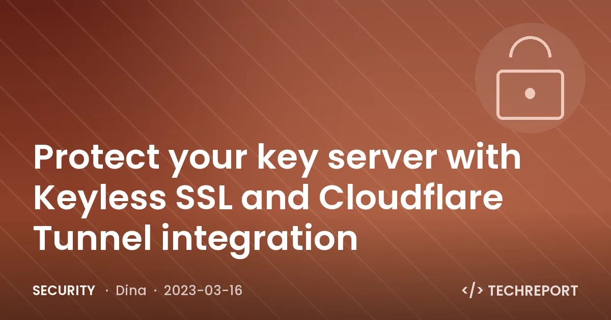 Security — Protect your key server with Keyless SSL and Cloudflare Tunnel integration