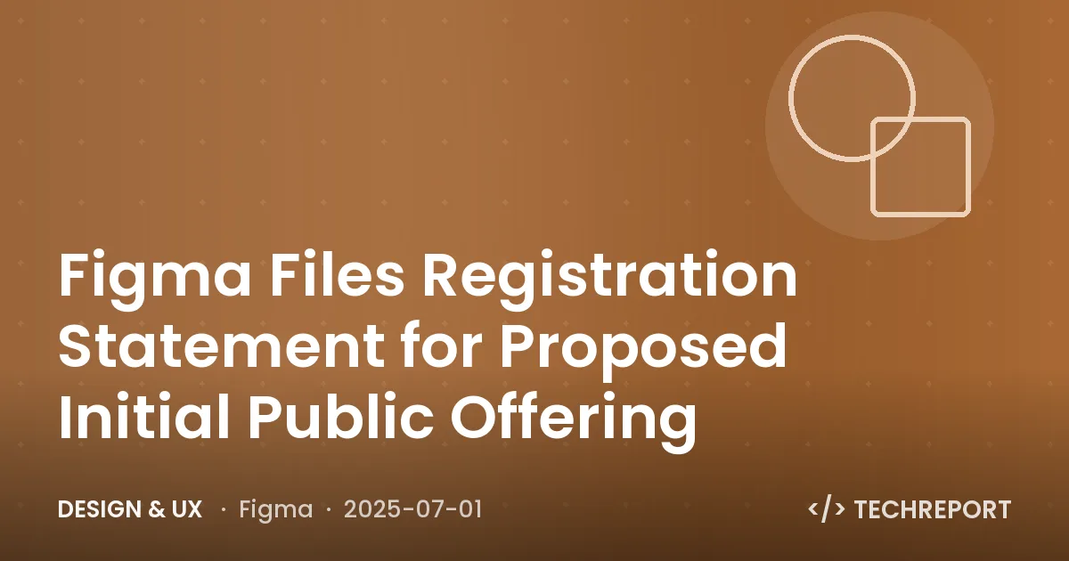 Design & UX — Figma Files Registration Statement for Proposed Initial Public Offering