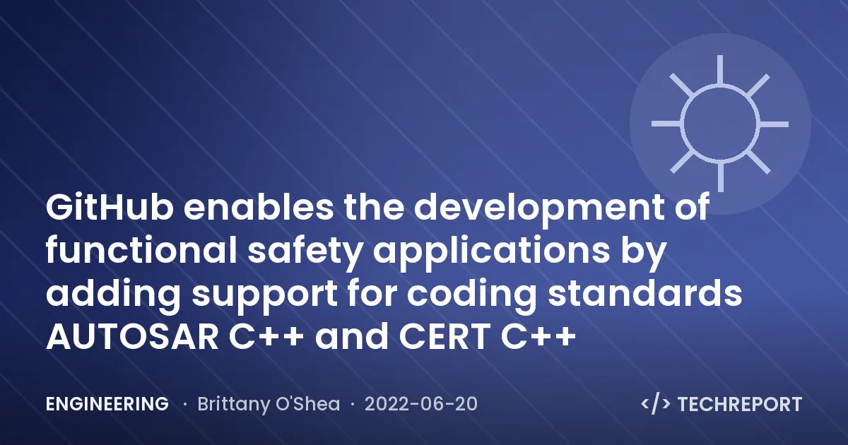 Engineering — GitHub enables the development of functional safety applications by adding support for coding standards AUTOSAR C++ and CERT C++