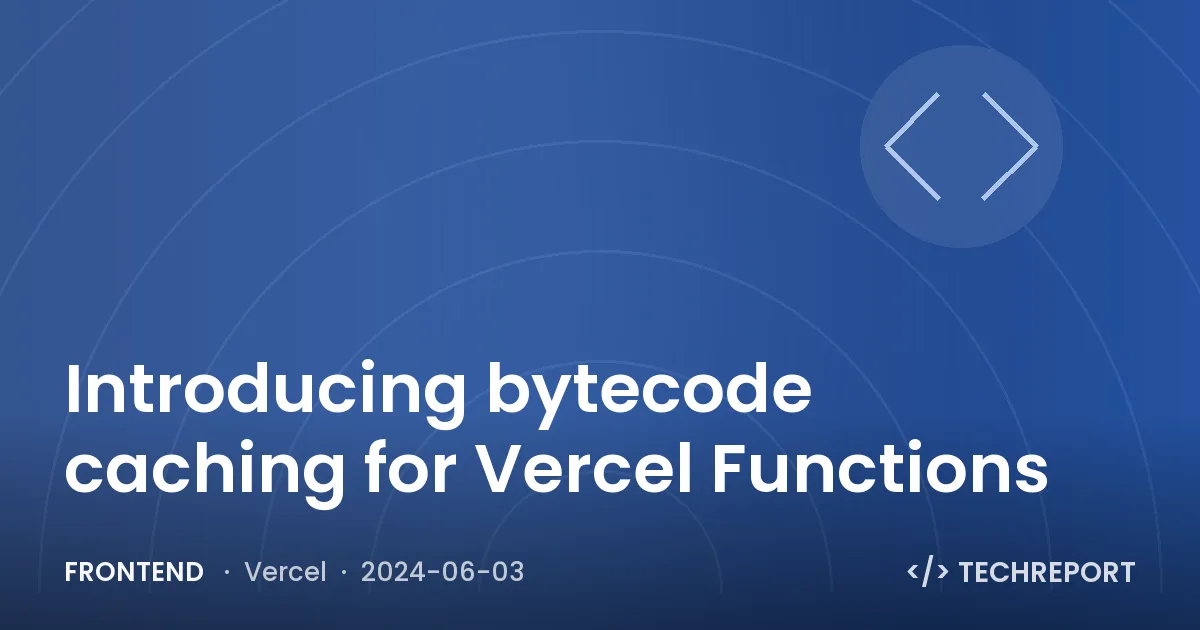 Frontend — Introducing bytecode caching for Vercel Functions