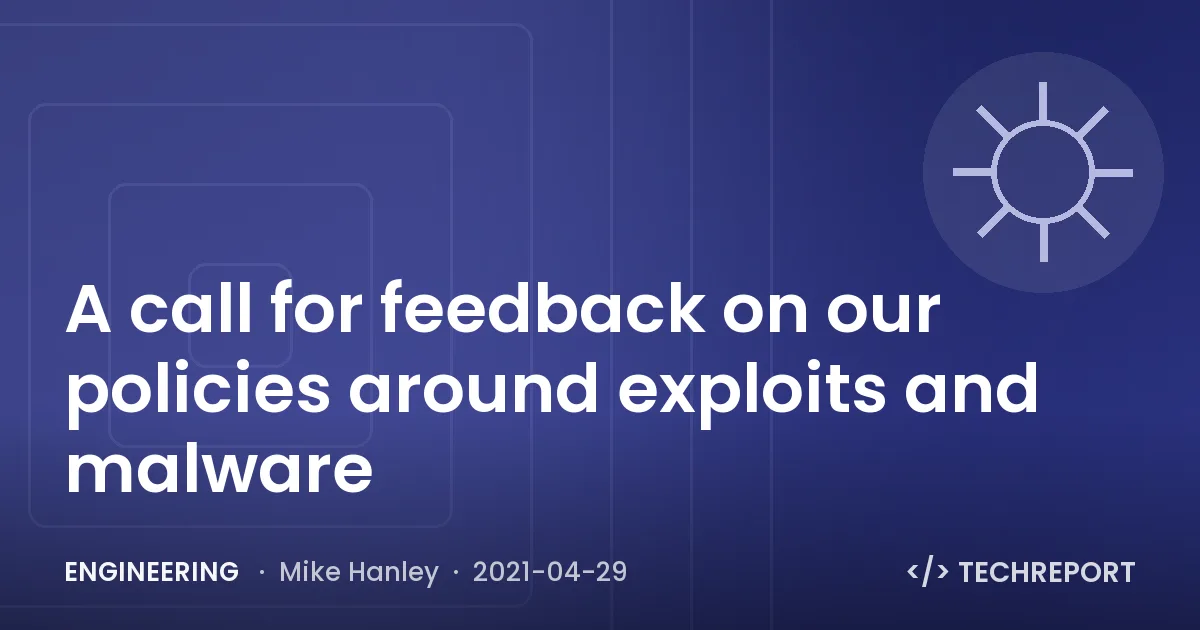 A call for feedback on our policies around exploits and malware