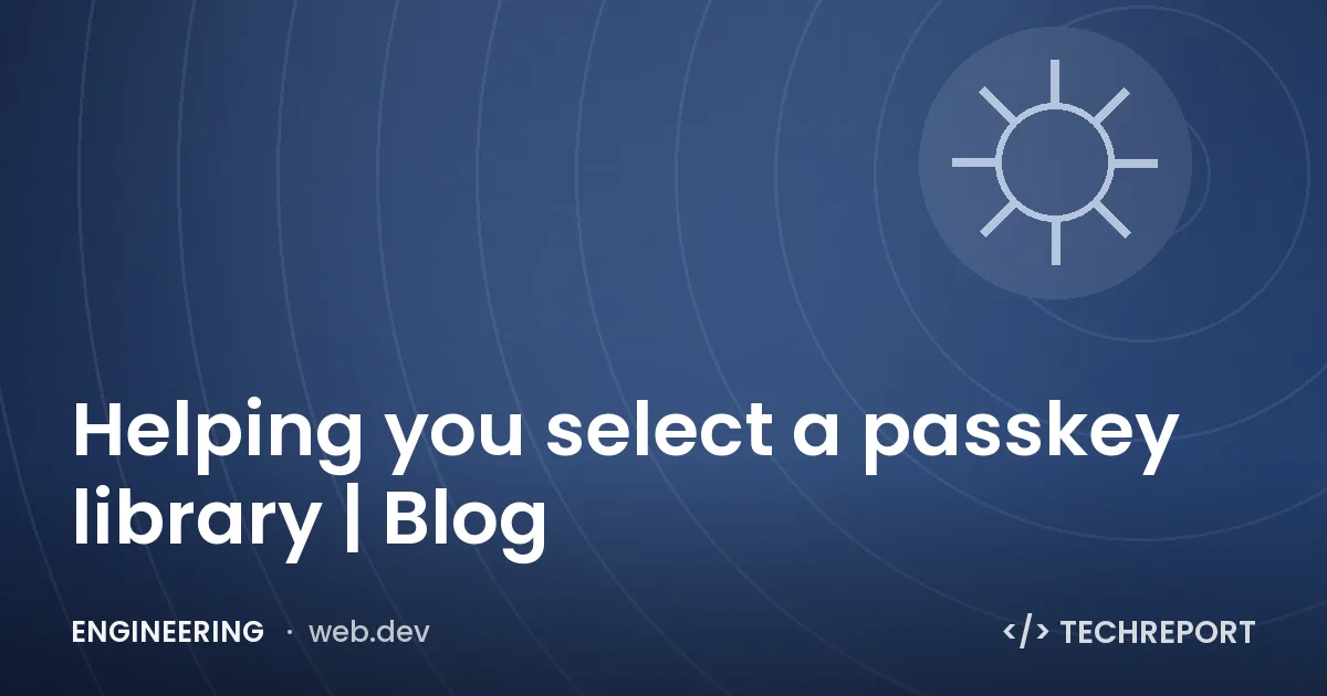Engineering — Helping you select a passkey library | Blog