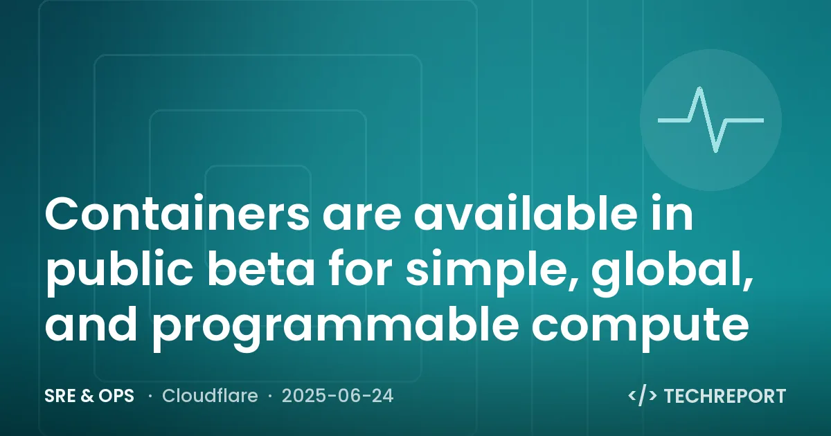 SRE & Ops — Containers are available in public beta for simple, global, and programmable compute