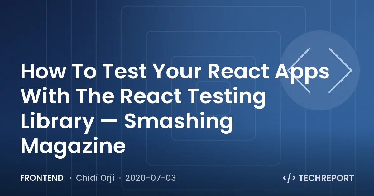 Frontend — How To Test Your React Apps With The React Testing Library — Smashing Magazine