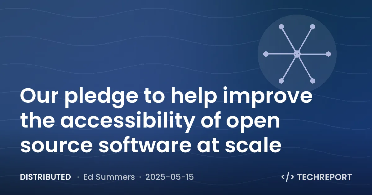 Distributed — Our pledge to help improve the accessibility of open source software at scale