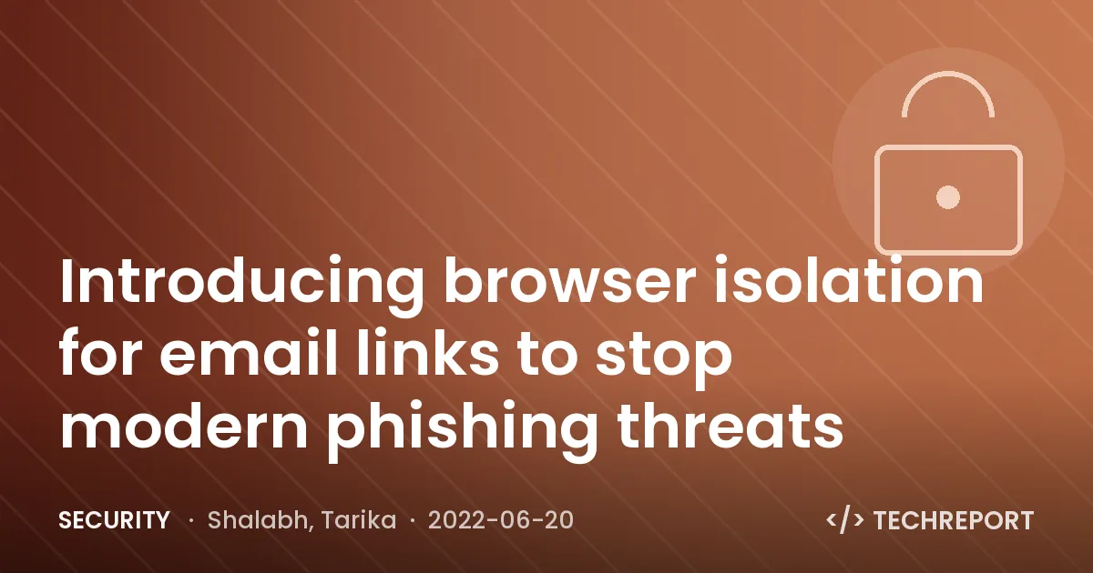 Introducing browser isolation for email links to stop modern phishing threats