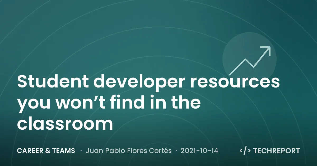 Student developer resources you won’t find in the classroom