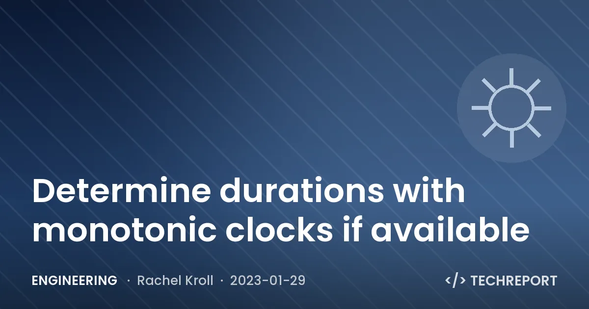 Engineering — Determine durations with monotonic clocks if available