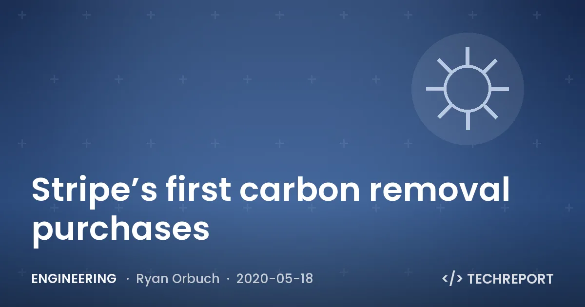 Engineering — Stripe’s first carbon removal purchases