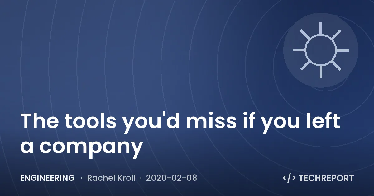 The tools you'd miss if you left a company