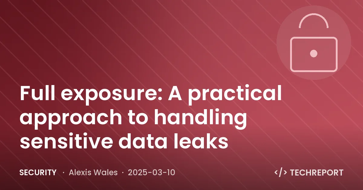 Security — Full exposure: A practical approach to handling sensitive data leaks