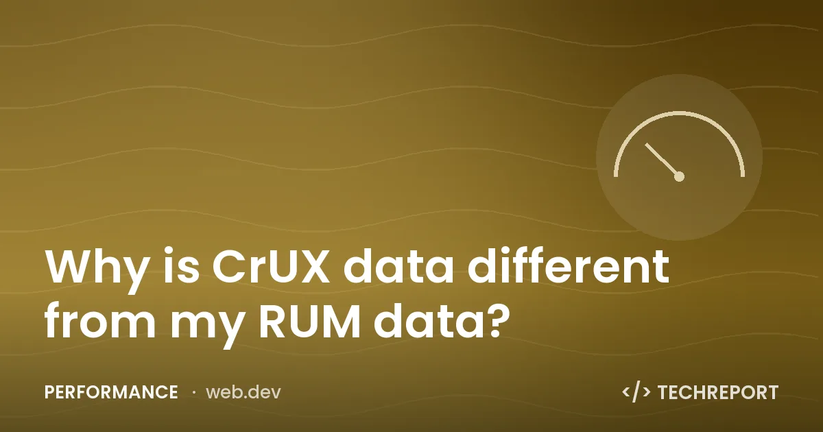 Why is CrUX data different from my RUM data?