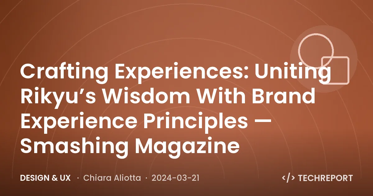 Crafting Experiences: Uniting Rikyu’s Wisdom With Brand Experience Principles — Smashing Magazine