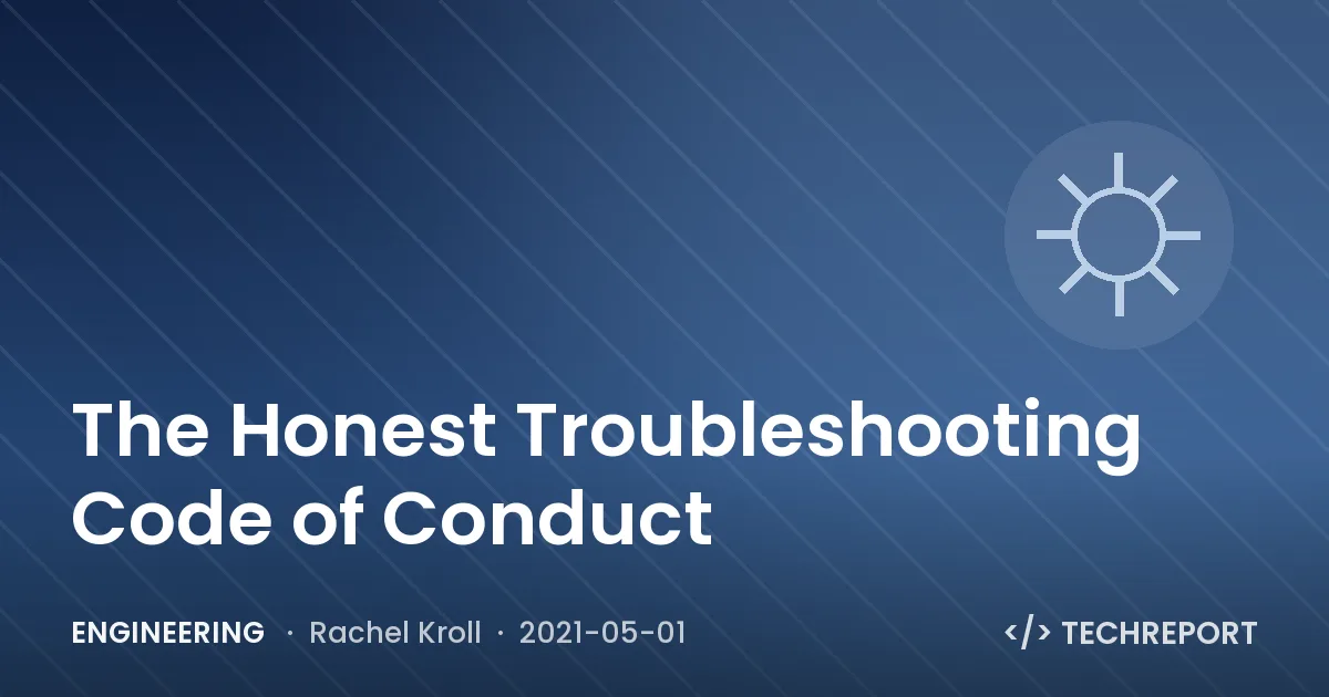 The Honest Troubleshooting Code of Conduct