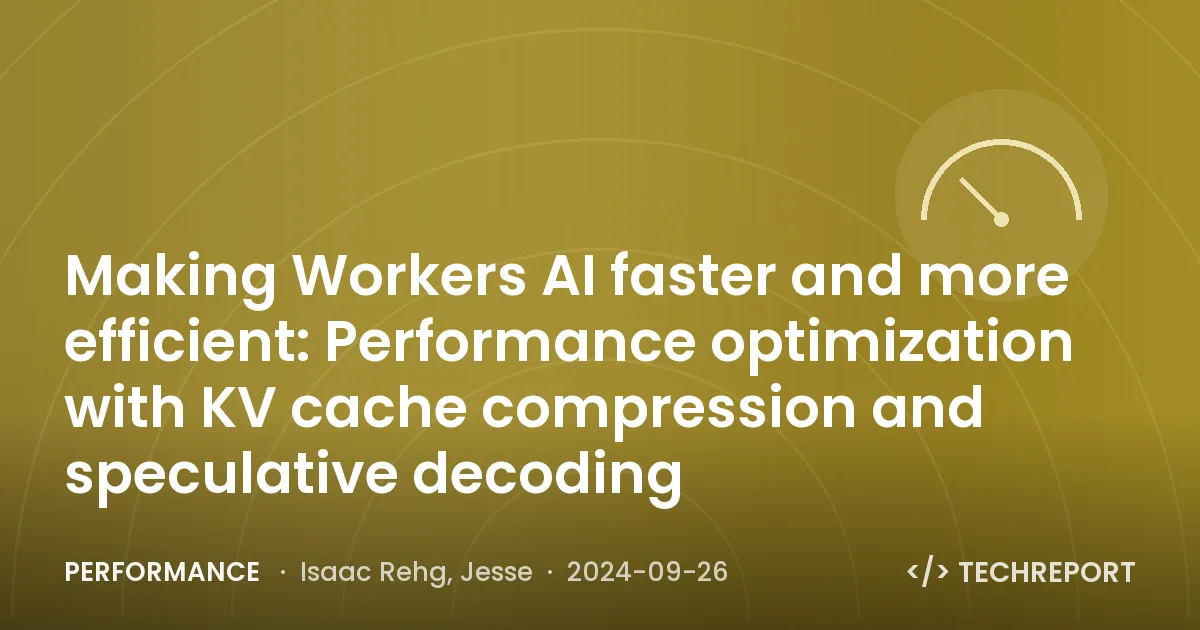Performance — Making Workers AI faster and more efficient: Performance optimization with KV cache compression and speculative decoding