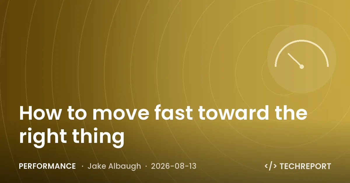 Performance — How to move fast toward the right thing