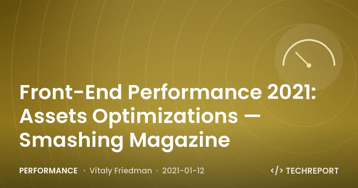 Front-End Performance 2021: Assets Optimizations — Smashing Magazine
