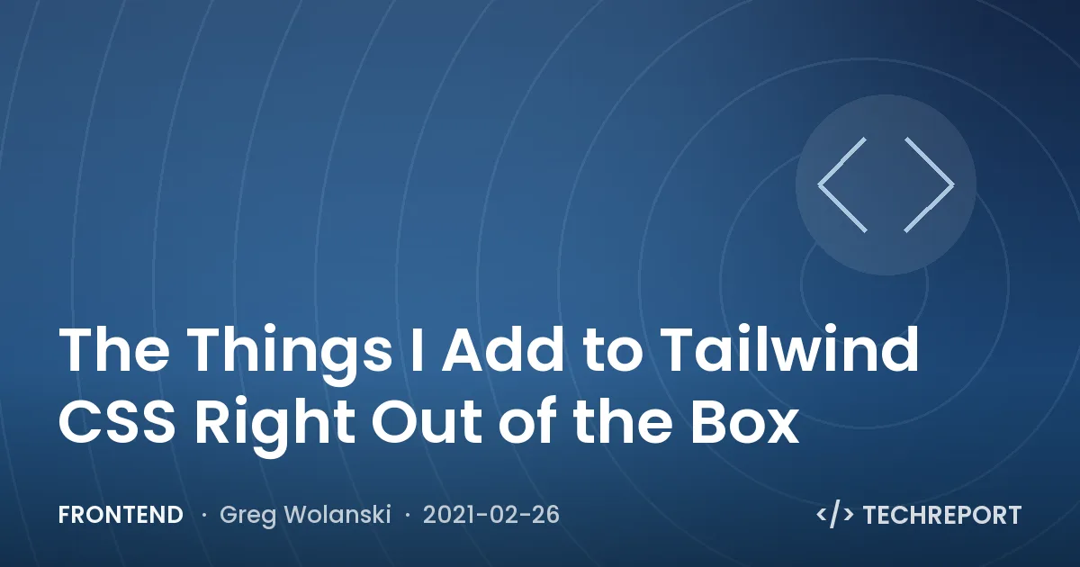 The Things I Add to Tailwind CSS Right Out of the Box