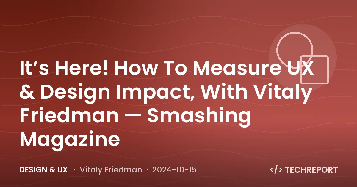 It’s Here! How To Measure UX & Design Impact, With Vitaly Friedman — Smashing Magazine