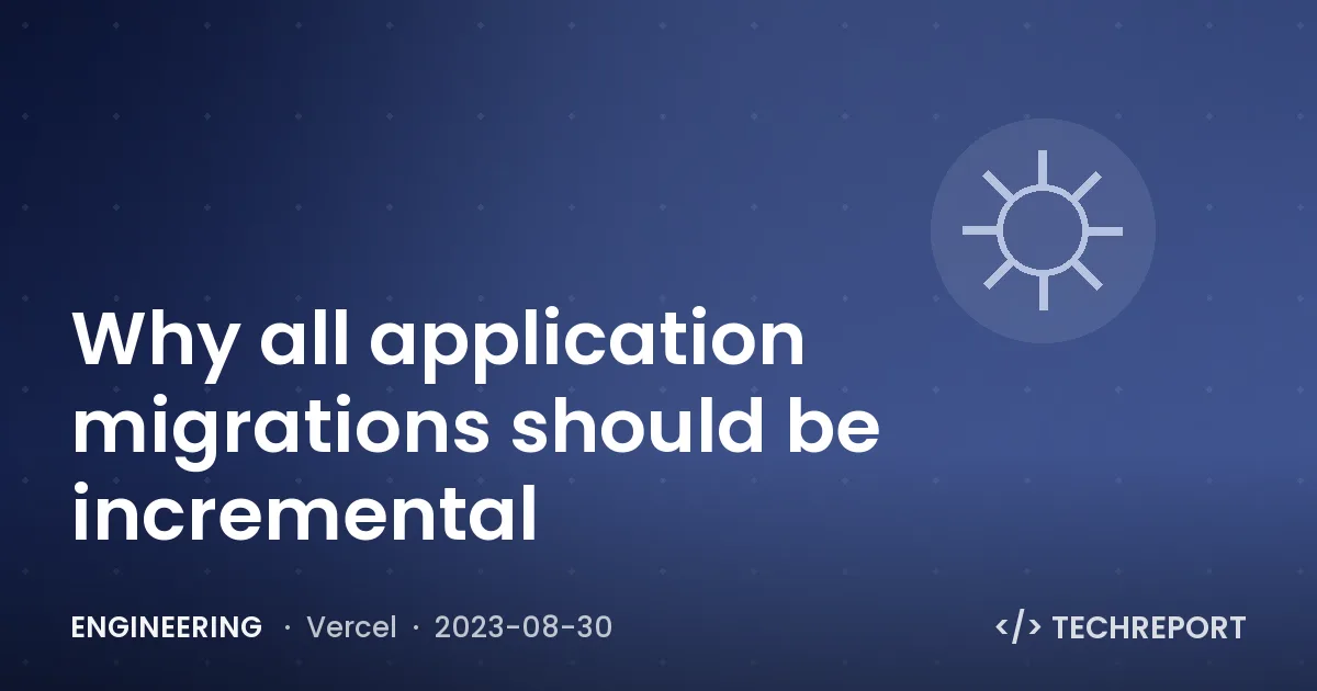 Engineering — Why all application migrations should be incremental