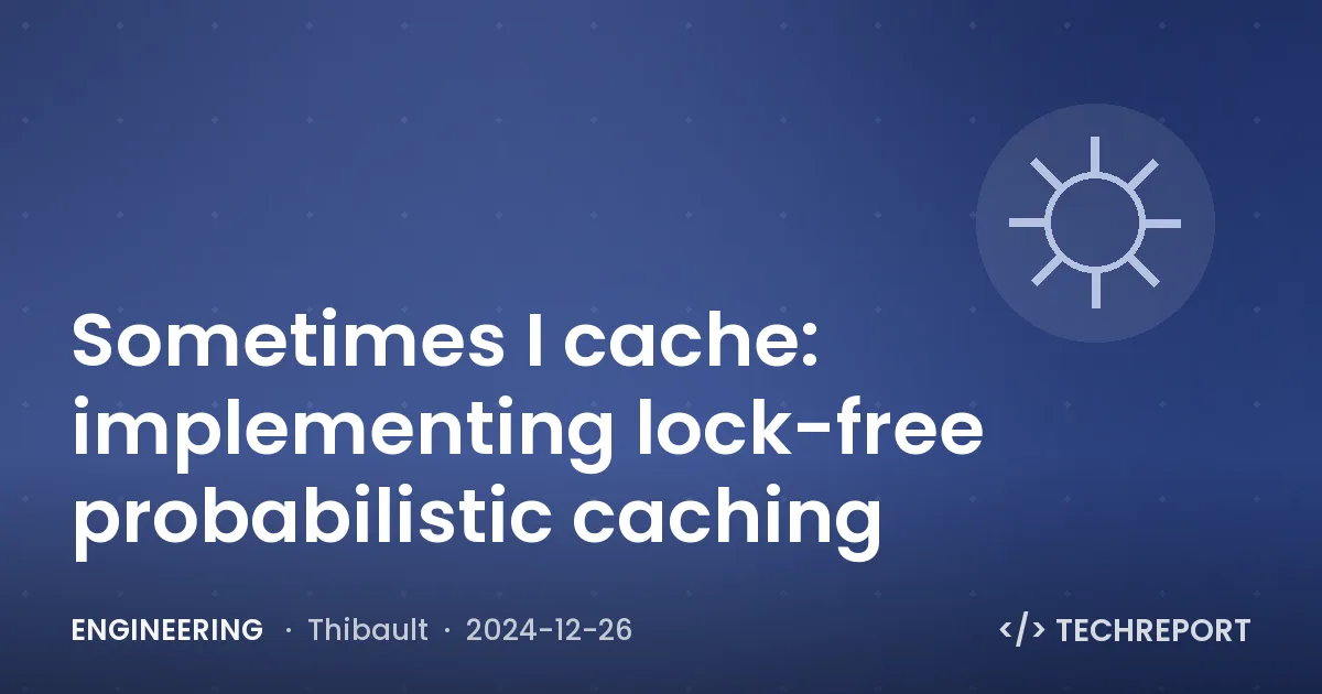 Engineering — Sometimes I cache: implementing lock-free probabilistic caching