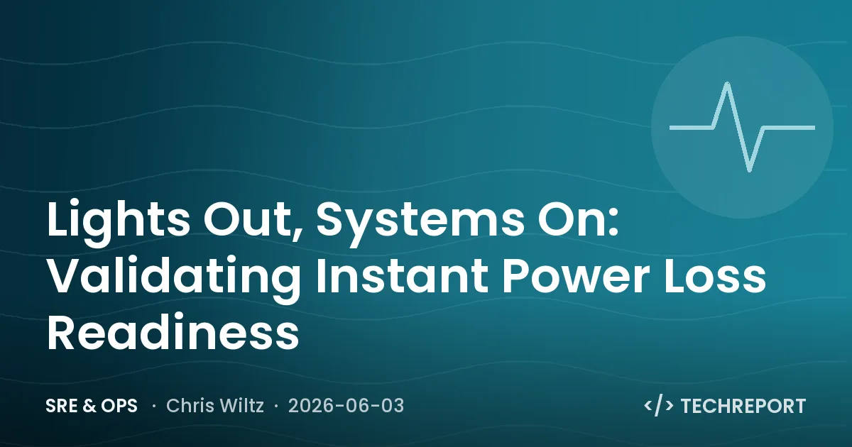 SRE & Ops — Lights Out, Systems On: Validating Instant Power Loss Readiness