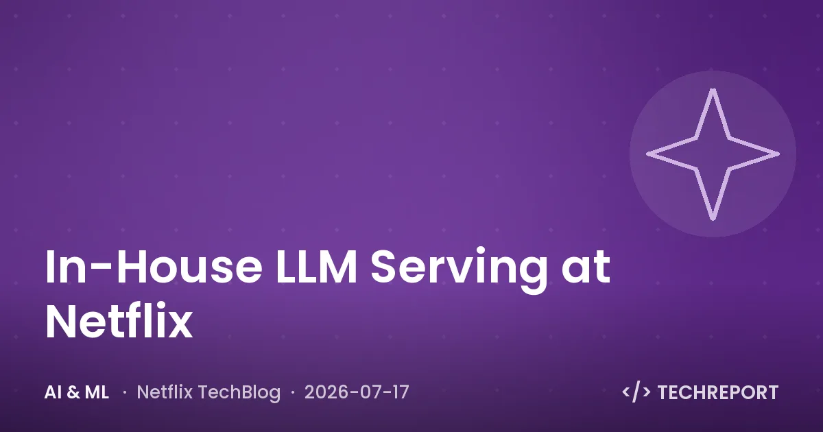 AI & ML — In-House LLM Serving at Netflix