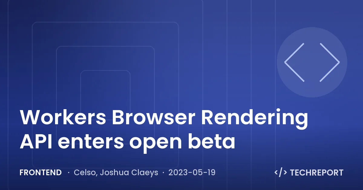 Frontend — Workers Browser Rendering API enters open beta