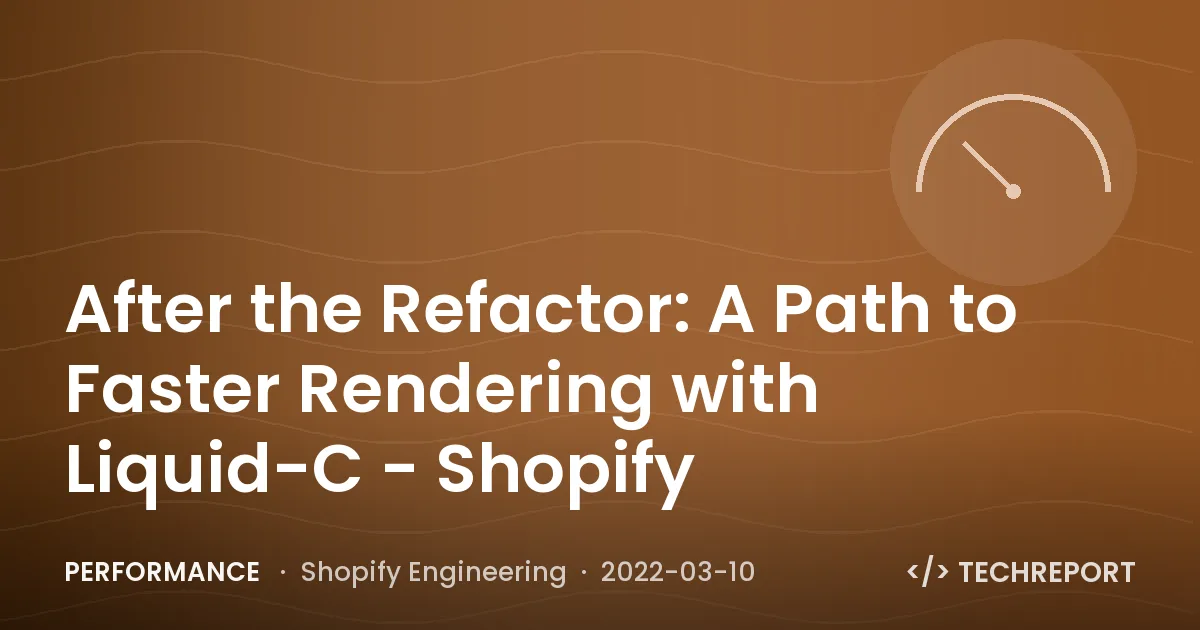 Performance — After the Refactor: A Path to Faster Rendering with Liquid-C - Shopify