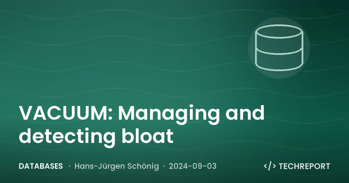 Databases — VACUUM: Managing and detecting bloat