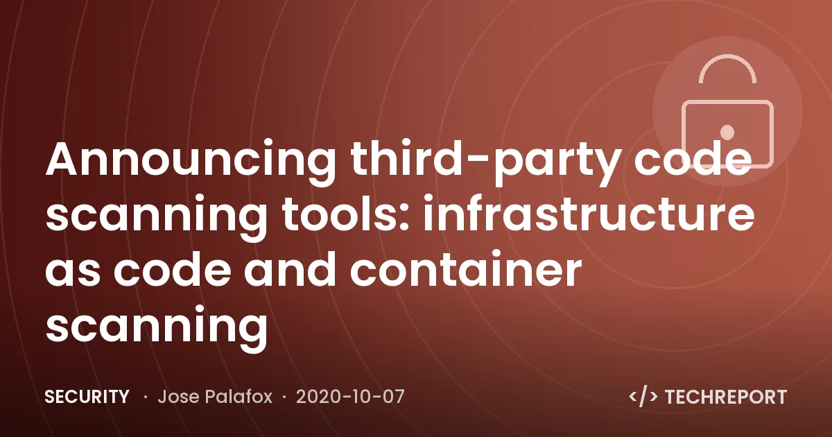 Security — Announcing third-party code scanning tools: infrastructure as code and container scanning