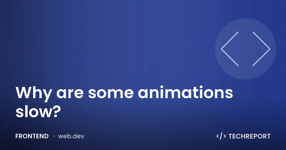 Frontend — Why are some animations slow?