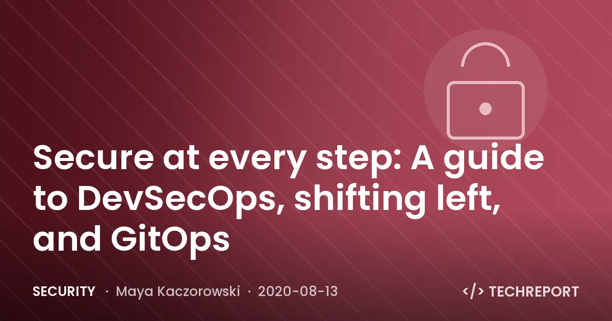 Secure at every step: A guide to DevSecOps, shifting left, and GitOps
