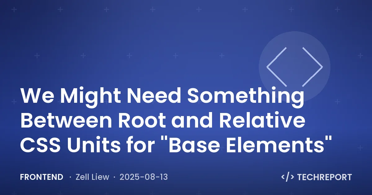 Frontend — We Might Need Something Between Root and Relative CSS Units for "Base Elements"