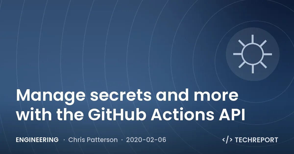 Engineering — Manage secrets and more with the GitHub Actions API