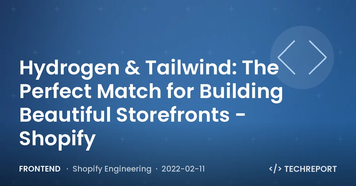 Frontend — Hydrogen & Tailwind: The Perfect Match for Building Beautiful Storefronts - Shopify